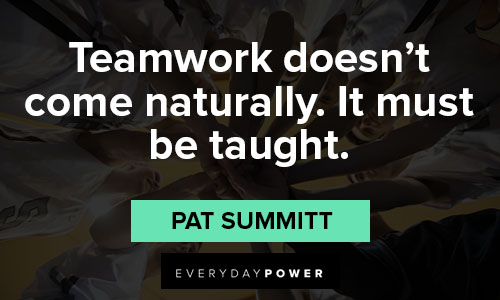 Pat Summitt quotes about teamwork doesn't come naturally
