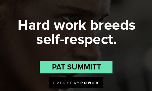 Pat Summitt quotes on hard work breeds self respect