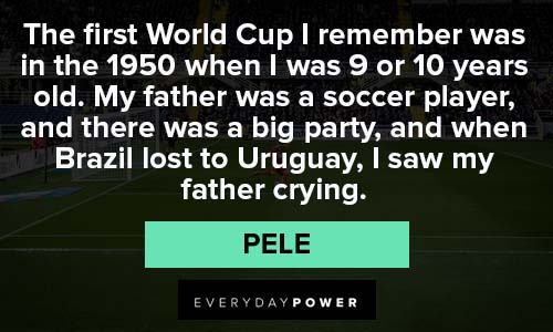 Pele Quotes about the first world cup