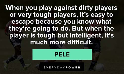 Pele Quotes about dirty players
