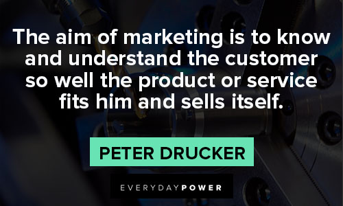 Peter Drucker Quotes about the aim of marketing is to know and understand the customer