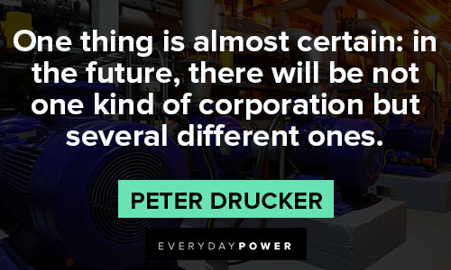 Peter Drucker Quotes about one thing is almost certain