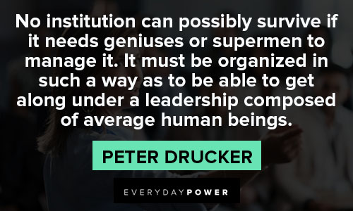 Peter Drucker Quotes about no institution can possibly survive