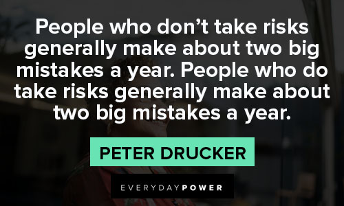 Peter Drucker Quotes about people who don't take risks generally make about two big mistakes a year