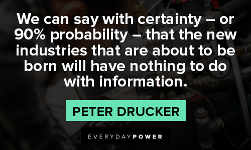Peter Drucker Quotes about we can say with certainty