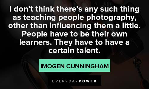 photography quotes from Imogen Cunningham