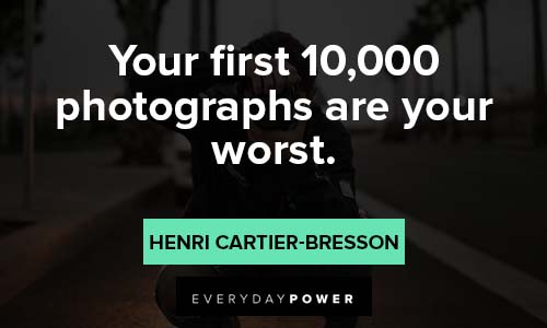 photography quotes about Your first 10,000 photographs are your worst