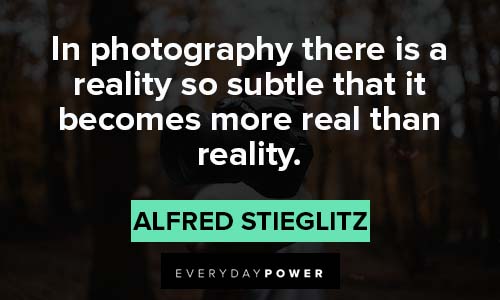 photography quotes about In photography there is a reality so subtle that it becomes more real than reality