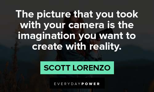 photography quotes about The picture that you took with your camera is the imagination you want to create with reality