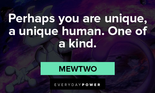 Pokemon Quotes about perhaps you are unique, a unique human. One of a kind