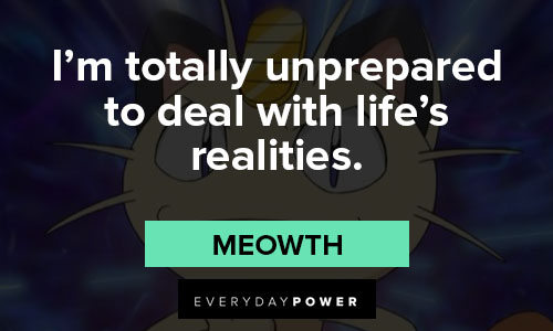 Pokemon Quotes about I’m totally unprepared to deal with life’s realities