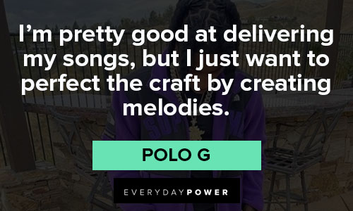 Polo G quotes to perfect the craft by creating melodies