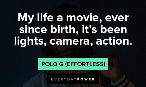 Polo G quotes about light, camera, action