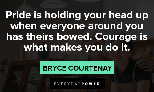 pride quotes about courage is what makes you do it