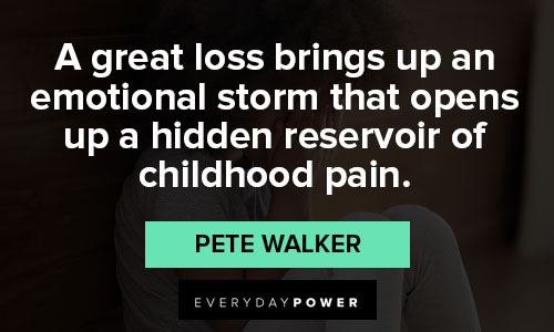 PTSD quotes about a great loss brings up an emotional storm that opens up a hidden reservoir of childhood pain