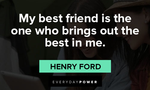 quotes about best friends on brings out hte best in me
