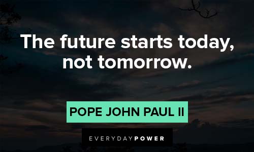Quotes About The Future about the future starts today not tomorrow
