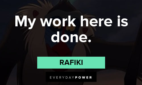 Rafiki quotes on my work here is done