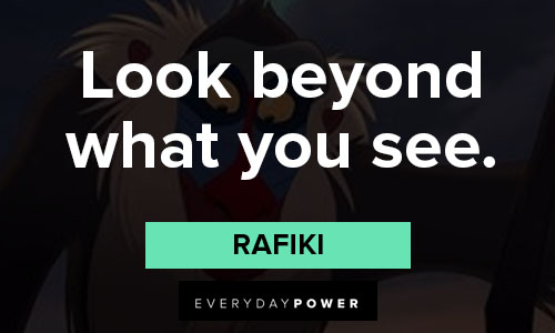 Rafiki quotes about look beyond what you see