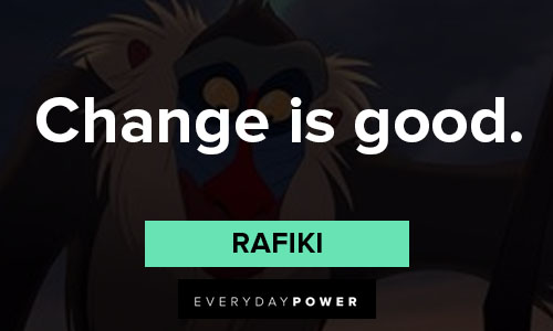 Rafiki quotes on change is good