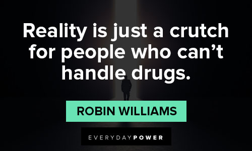 reality quotes about reality is just a crutch for people who can't handle drugs