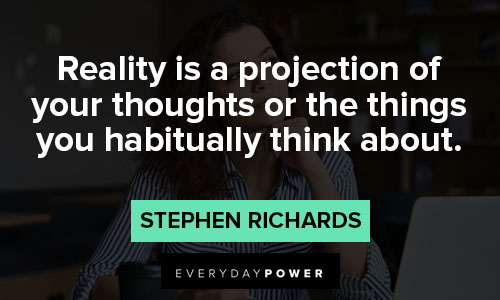 reality quotes about reality is a projection of your thoughts or the thing s your habitually think about