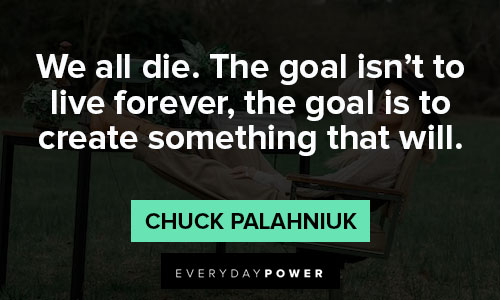 reality quotes about we all die. The goal isn't to live forever, the goal is to create something that will