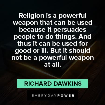 Richard Dawkins quotes on religion is a powerful weapon 