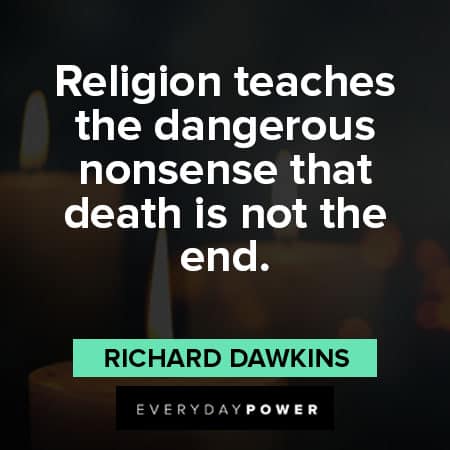 Richard Dawkins quotes about religion teaches the dangerous nonsense that death is not the end