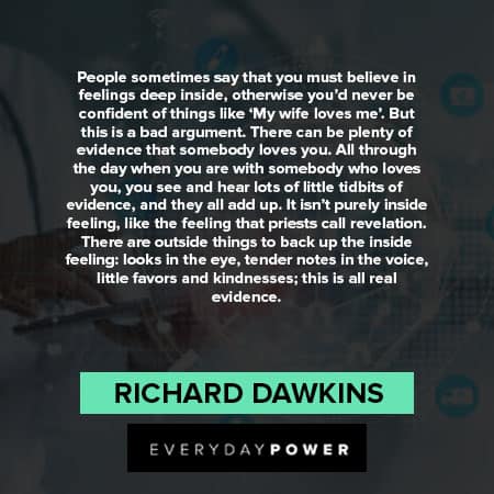 Richard Dawkins quotes about people sometimes say that you must beliv in feelings deep inside
