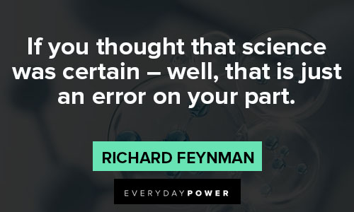 Richard Feynman quotes about if you thought that science was certain - well, that is just an error on your part