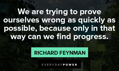 Richard Feynman quotes to prove oursleves wrong as quickly as possible