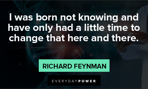 Richard Feynman quotes about little time to change that here and there
