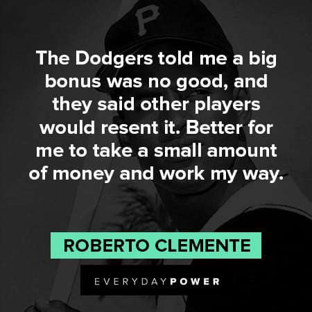 Roberto Clemente quotes about the dodgers told me a big bonus was no good