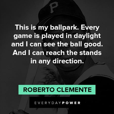 Roberto Clemente quotes about this is my ballpark