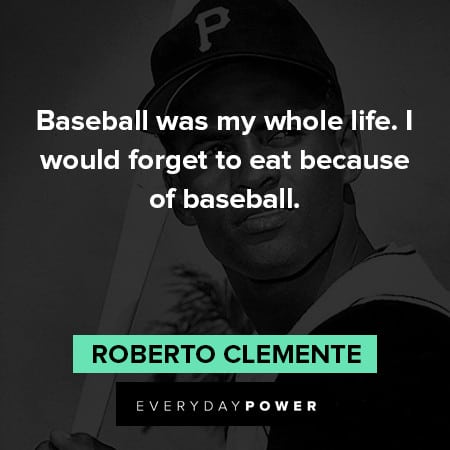 Roberto Clemente quotes on baseball was my whole life