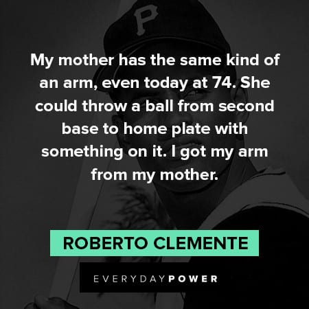 Roberto Clemente quotes about ball from second base to home plate with something on it