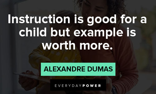 role model quotes about instruction is good for a child but example is worth more