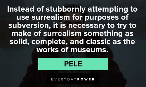 Salvador Dali quotes from Pele