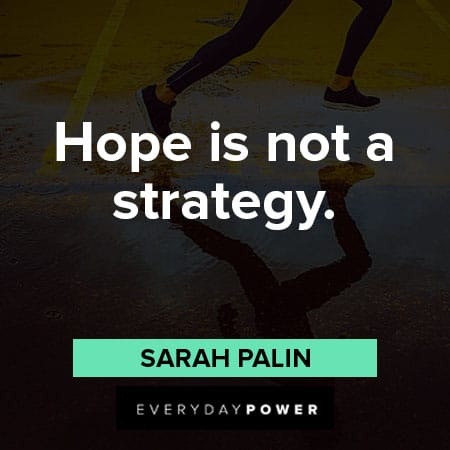 Sarah Palin quotes on Hope is not a strategy