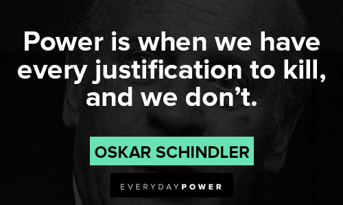 Schindler’s list quotes about power is when we have every justification to kill