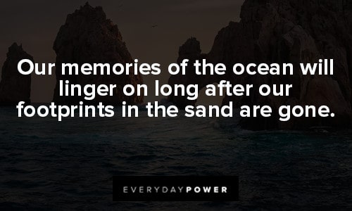 sea quotes about our memories of the ocean will linger on long after our footprints in the sand are gone