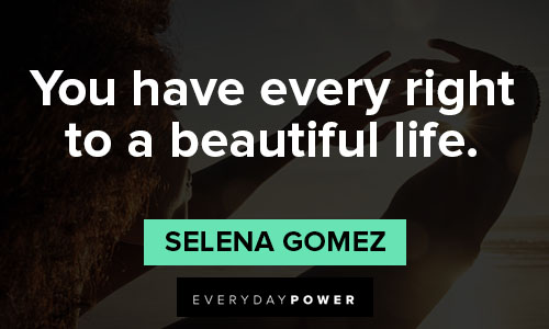 Selena Gomez quotes about you have every right to a beautiful life
