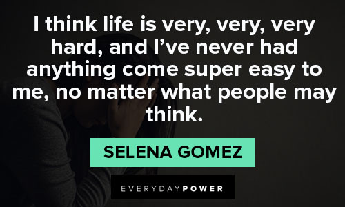 Selena Gomez quotes about I've never had anything come super easy to me