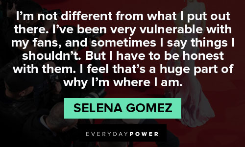 Selena Gomez quotes about I have to be honest with them
