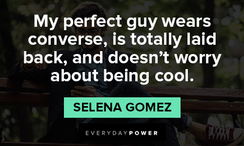 Selena Gomez quotes about my perfect guy wears converse