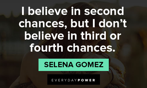 Selena Gomez quotes about I believe in second chances, but I don't believe in third or fourth chances
