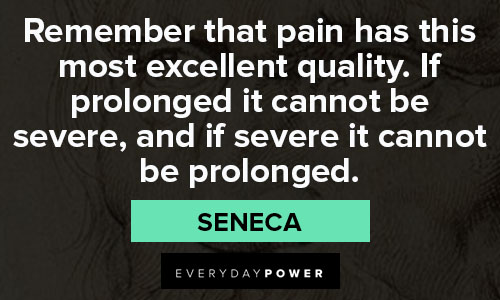 Seneca quotes about remember that pain has this most excellent quality