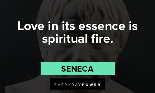 Seneca quotes about love in it's essence is spiritual fire