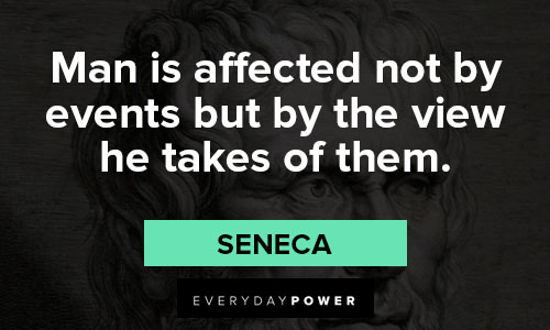 Seneca quotes about man is affected not by events but by the view he takes of them